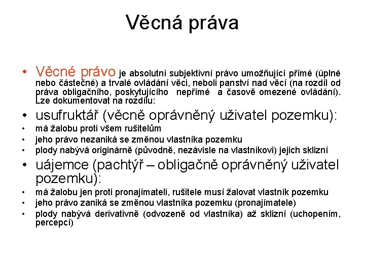 Věcná práva • Věcné právo je absolutní subjektivní právo umožňující přímé (úplné nebo částečné)