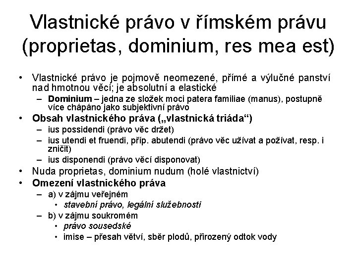 Vlastnické právo v římském právu (proprietas, dominium, res mea est) • Vlastnické právo je