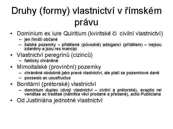 Druhy (formy) vlastnictví v římském právu • Dominium ex iure Quiritium (kviritské či civilní