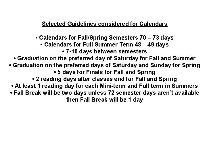 Selected Guidelines considered for Calendars • Calendars for Fall/Spring Semesters 70 – 73 days