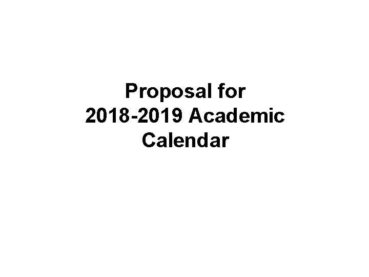 Proposal for 2018 -2019 Academic Calendar 
