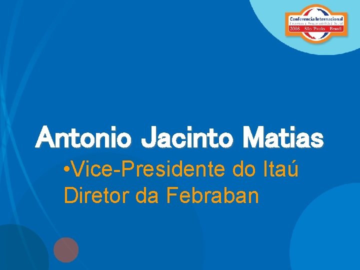 Antonio Jacinto Matias • Vice-Presidente do Itaú Diretor da Febraban 