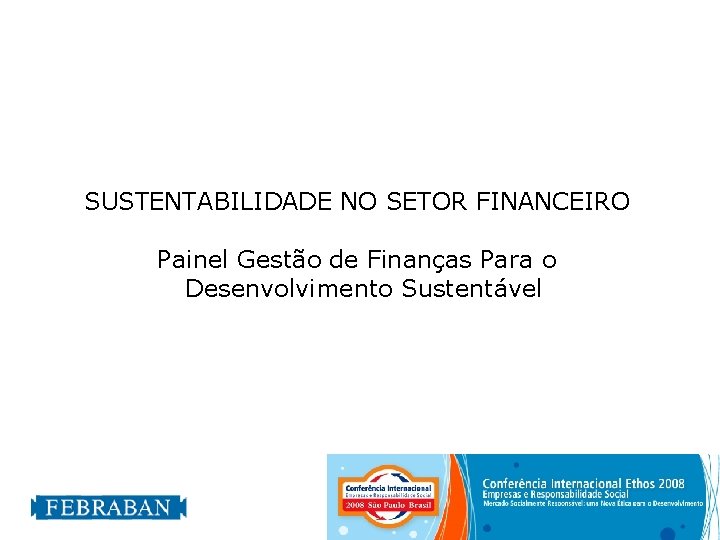 SUSTENTABILIDADE NO SETOR FINANCEIRO Painel Gestão de Finanças Para o Desenvolvimento Sustentável 