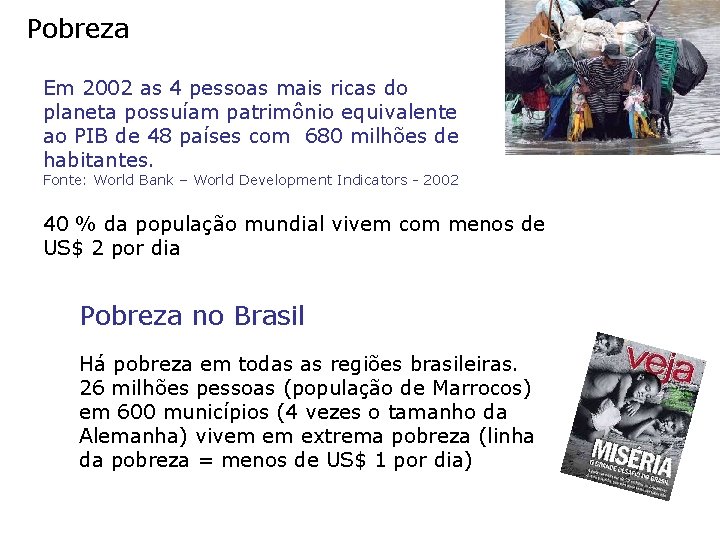 Pobreza Em 2002 as 4 pessoas mais ricas do planeta possuíam patrimônio equivalente ao