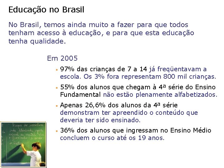 Educação no Brasil No Brasil, temos ainda muito a fazer para que todos tenham