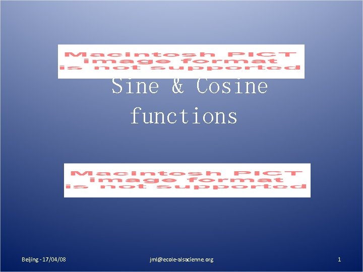 Sine & Cosine functions Beijing - 17/04/08 jml@ecole-alsacienne. org 1 