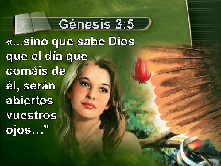 Génesis 3: 5 «. . . sino que sabe Dios que el día que
