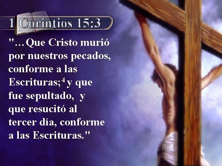 1 Corintios 15: 3 "…Que Cristo murió por nuestros pecados, conforme a las Escrituras;
