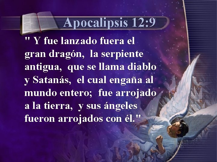 Apocalipsis 12: 9 " Y fue lanzado fuera el gran dragón, la serpiente antigua,
