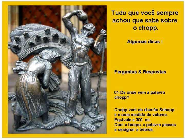 Tudo que você sempre achou que sabe sobre o chopp. Algumas dicas : Perguntas