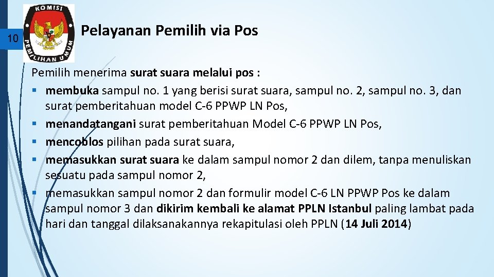 10 Pelayanan Pemilih via Pos Pemilih menerima surat suara melalui pos : § membuka