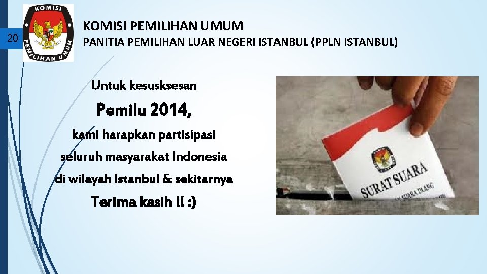 20 KOMISI PEMILIHAN UMUM PANITIA PEMILIHAN LUAR NEGERI ISTANBUL (PPLN ISTANBUL) Untuk kesusksesan Pemilu