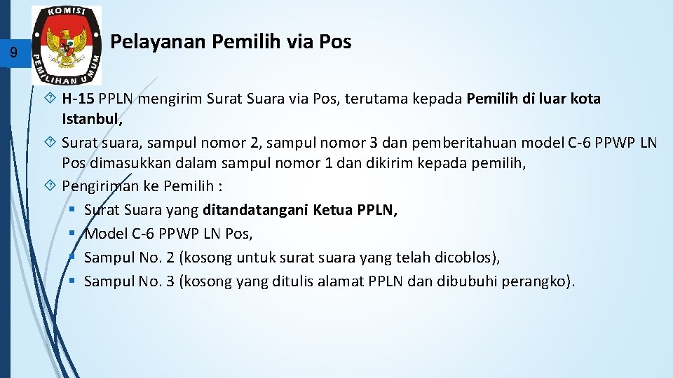 9 Pelayanan Pemilih via Pos H-15 PPLN mengirim Surat Suara via Pos, terutama kepada