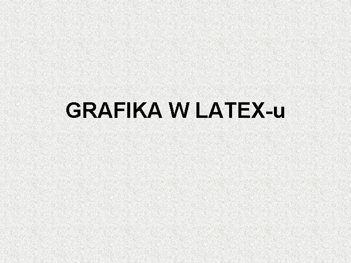 GRAFIKA W LATEX-u 