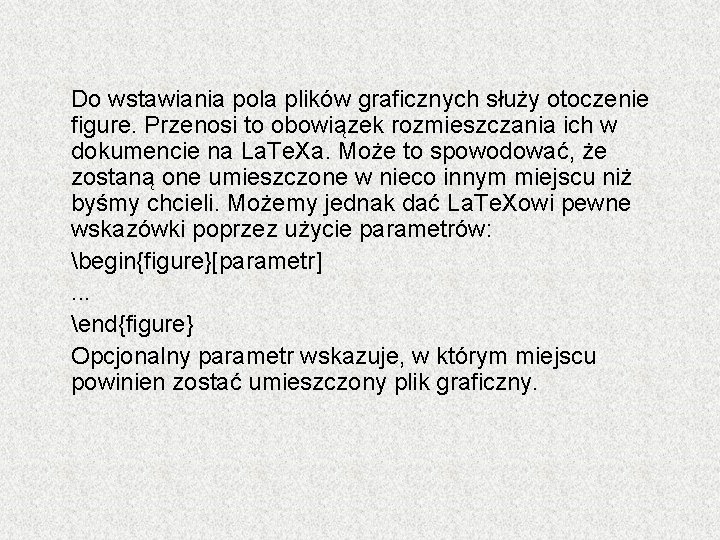 Do wstawiania pola plików graficznych służy otoczenie figure. Przenosi to obowiązek rozmieszczania ich w