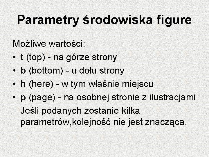 Parametry środowiska figure Możliwe wartości: • t (top) - na górze strony • b