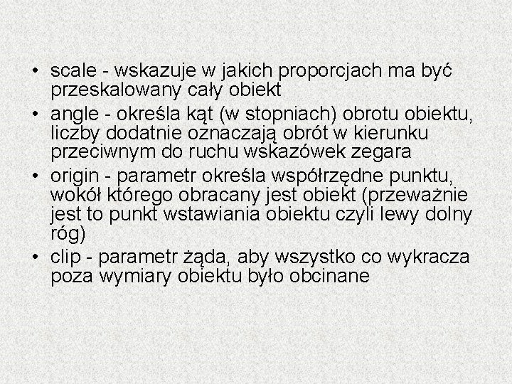  • scale - wskazuje w jakich proporcjach ma być przeskalowany cały obiekt •