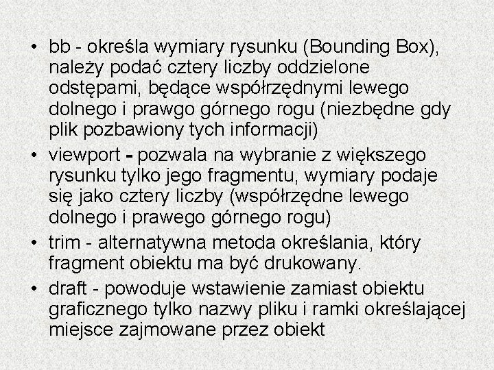 • bb - określa wymiary rysunku (Bounding Box), należy podać cztery liczby oddzielone • bb - określa wymiary rysunku (Bounding Box), należy podać cztery liczby oddzielone