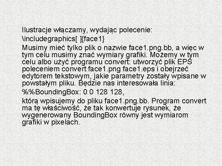 Ilustracje włączamy, wydając polecenie: includegraphics[ ]{face 1} Musimy mieć tylko plik o nazwie face