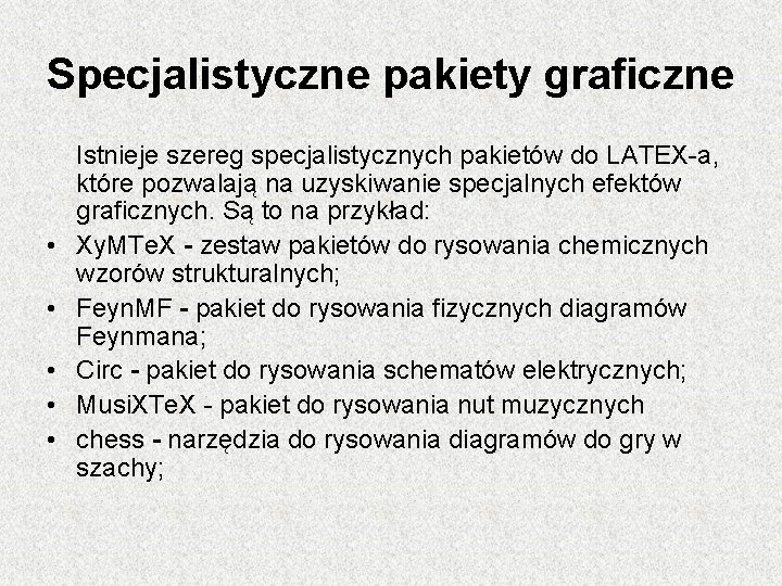 Specjalistyczne pakiety graficzne • • • Istnieje szereg specjalistycznych pakietów do LATEX-a, które pozwalają Specjalistyczne pakiety graficzne • • • Istnieje szereg specjalistycznych pakietów do LATEX-a, które pozwalają