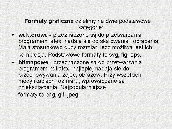 Formaty graficzne dzielimy na dwie podstawowe kategorie: • wektorowe - przeznaczone są do przetwarzania Formaty graficzne dzielimy na dwie podstawowe kategorie: • wektorowe - przeznaczone są do przetwarzania