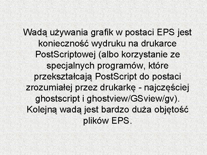 Wadą używania grafik w postaci EPS jest konieczność wydruku na drukarce Post. Scriptowej (albo Wadą używania grafik w postaci EPS jest konieczność wydruku na drukarce Post. Scriptowej (albo