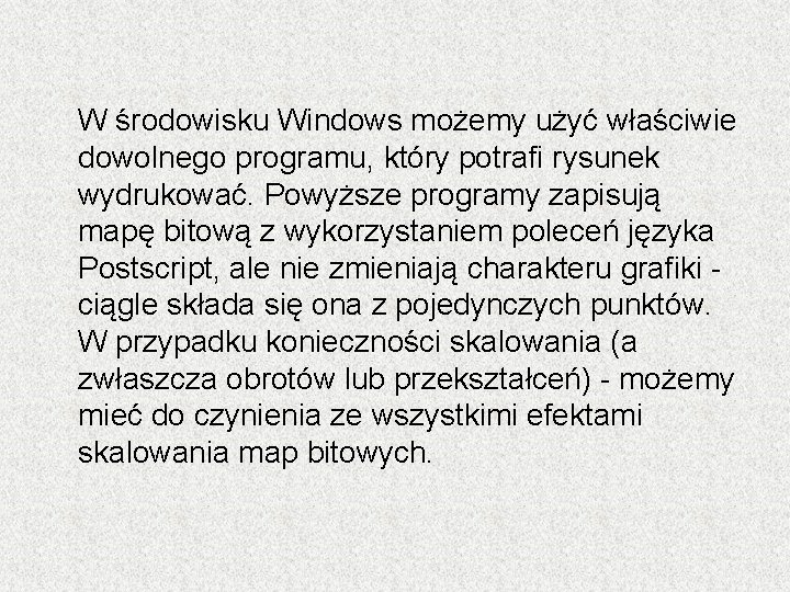 W środowisku Windows możemy użyć właściwie dowolnego programu, który potrafi rysunek wydrukować. Powyższe programy