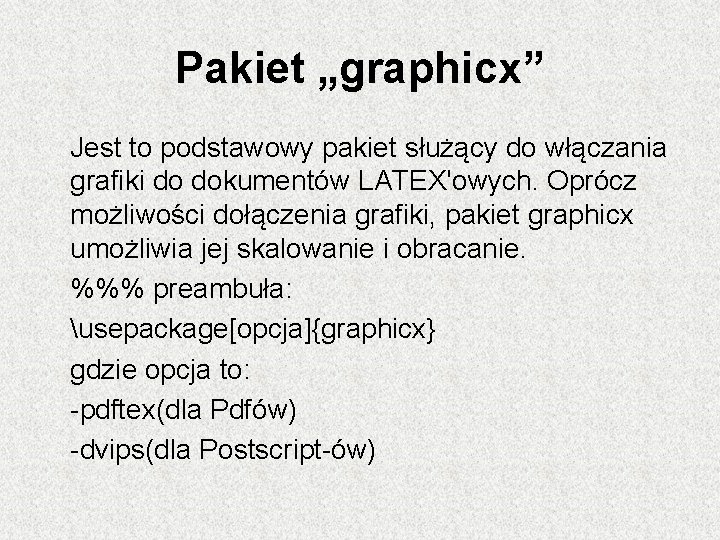 Pakiet „graphicx” Jest to podstawowy pakiet służący do włączania grafiki do dokumentów LATEX'owych. Oprócz