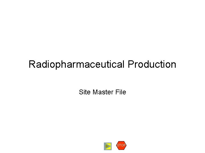 Radiopharmaceutical Production Site Master File STOP 