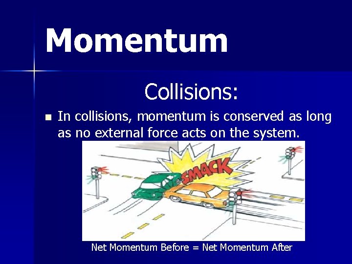 Momentum Collisions: n In collisions, momentum is conserved as long as no external force