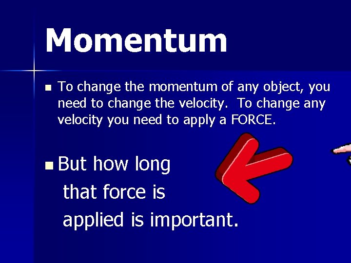 Momentum n To change the momentum of any object, you need to change the