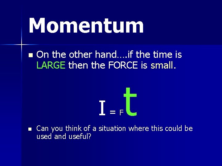 Momentum n On the other hand…. if the time is LARGE then the FORCE