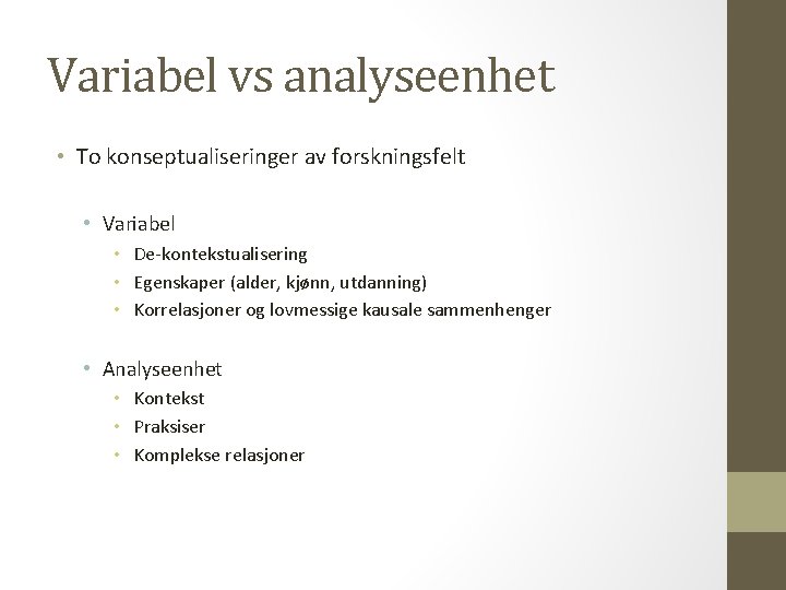 Variabel vs analyseenhet • To konseptualiseringer av forskningsfelt • Variabel • De-kontekstualisering • Egenskaper
