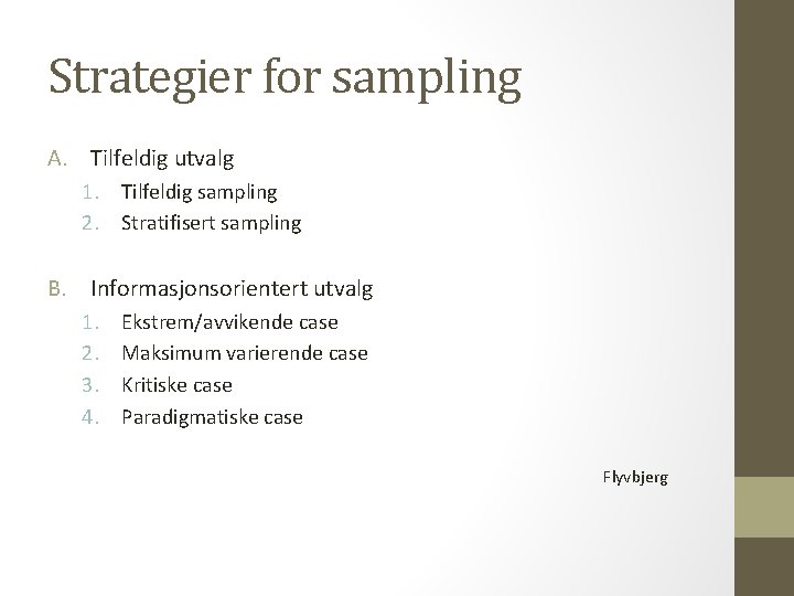 Strategier for sampling A. Tilfeldig utvalg 1. Tilfeldig sampling 2. Stratifisert sampling B. Informasjonsorientert