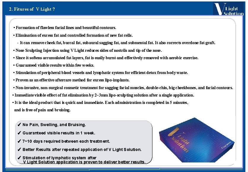 2. Fitures of V Light ? • Formation of flawless facial lines and beautiful