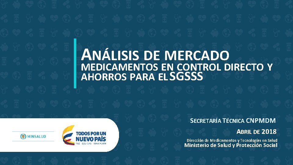 ANÁLISIS DE MERCADO MEDICAMENTOS EN CONTROL DIRECTO Y AHORROS PARA EL SGSSS SECRETARÍA TÉCNICA