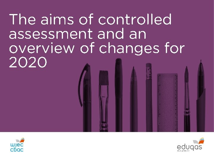 The aims of controlled assessment and an overview of changes for 2020 