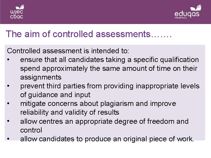 The aim of controlled assessments……. Controlled assessment is intended to: • ensure that all