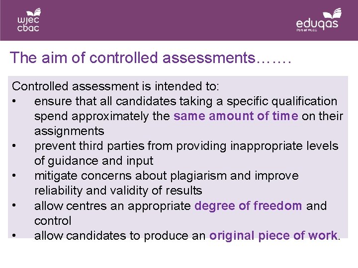 The aim of controlled assessments……. Controlled assessment is intended to: • ensure that all