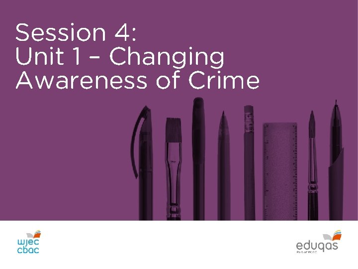 Session 4: Unit 1 – Changing Awareness of Crime 