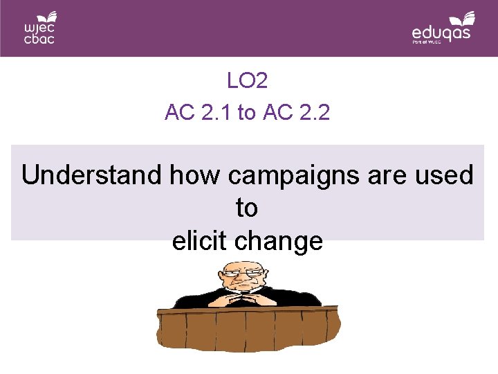 LO 2 AC 2. 1 to AC 2. 2 Understand how campaigns are used