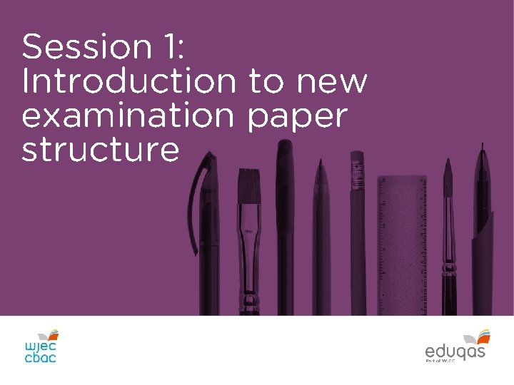Session 1: Introduction to new examination paper structure 