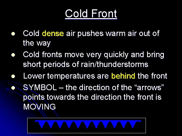 Cold Front l l Cold dense air pushes warm air out of the way Cold Front l l Cold dense air pushes warm air out of the way
