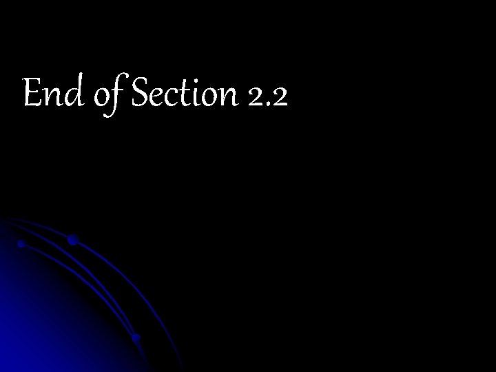 End of Section 2. 2 End of Section 2. 2