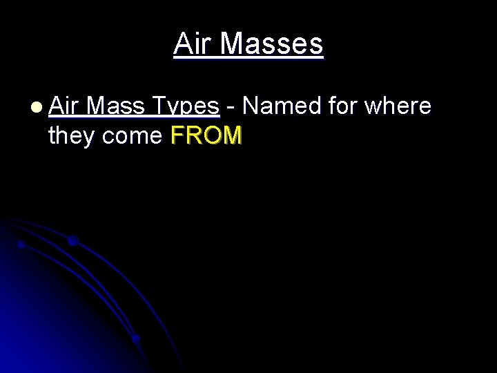 Air Masses l Air Mass Types - Named for where they come FROM Air Masses l Air Mass Types - Named for where they come FROM
