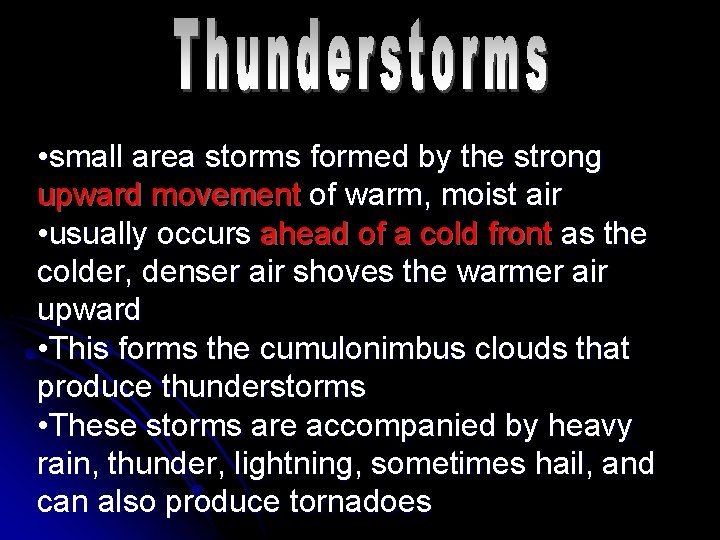 • small area storms formed by the strong upward movement of warm, moist • small area storms formed by the strong upward movement of warm, moist