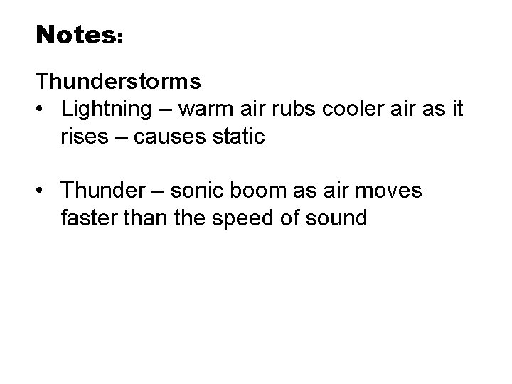 Notes: Thunderstorms • Lightning – warm air rubs cooler air as it rises – Notes: Thunderstorms • Lightning – warm air rubs cooler air as it rises –