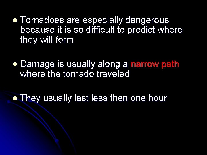 l Tornadoes are especially dangerous because it is so difficult to predict where they l Tornadoes are especially dangerous because it is so difficult to predict where they