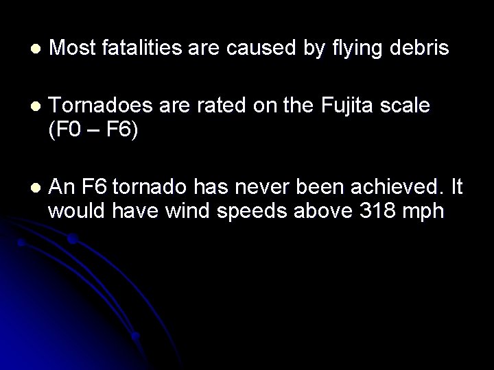 l Most fatalities are caused by flying debris l Tornadoes are rated on the l Most fatalities are caused by flying debris l Tornadoes are rated on the