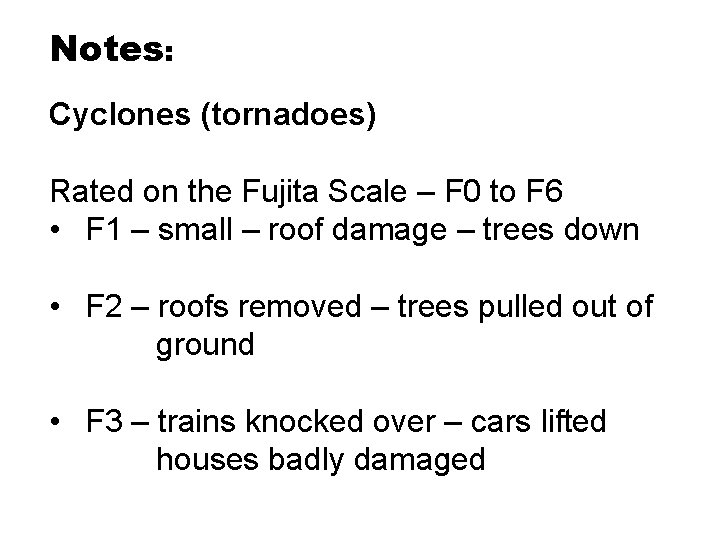Notes: Cyclones (tornadoes) Rated on the Fujita Scale – F 0 to F 6 Notes: Cyclones (tornadoes) Rated on the Fujita Scale – F 0 to F 6